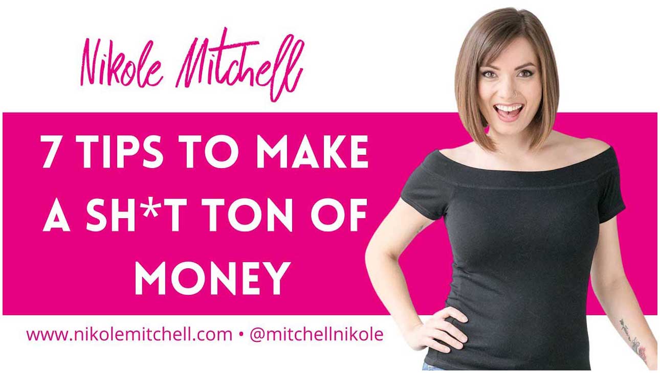 7 tips to make a sh*t ton of money!