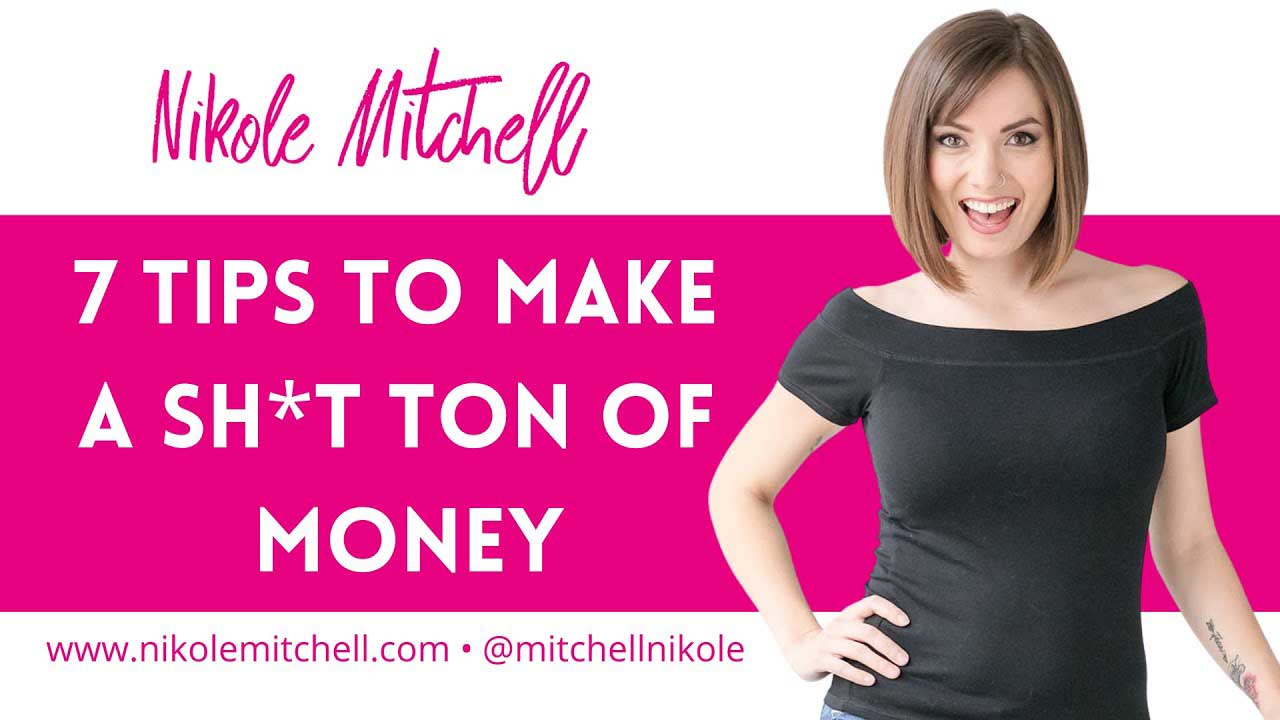 7 tips to make a sh*t ton of money!
